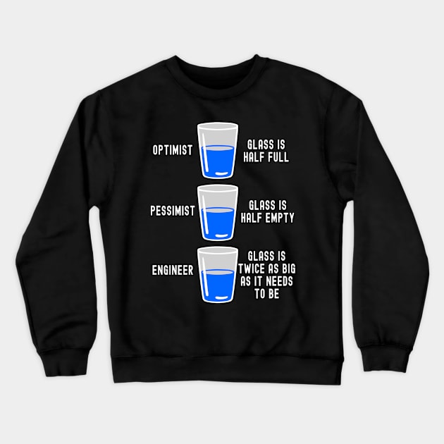 Engineer Glass Half Full Half Empty Funny Engineering Quotes Crewneck Sweatshirt by merchlovers